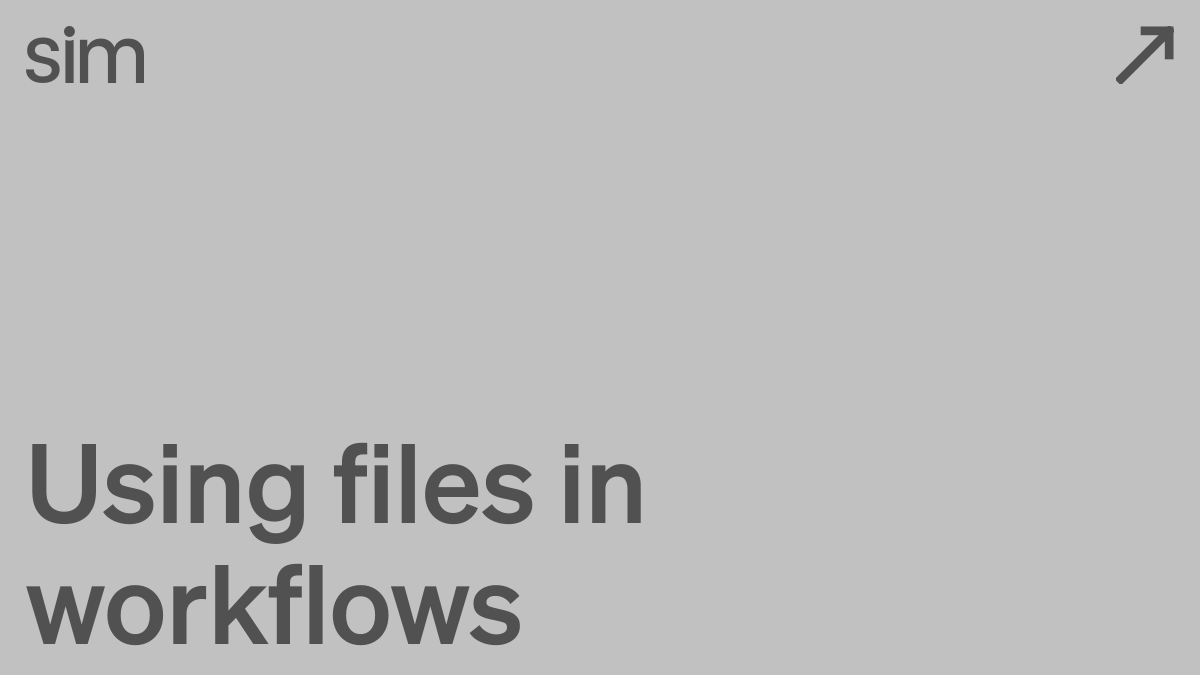 Using files in workflows | Sim Docs